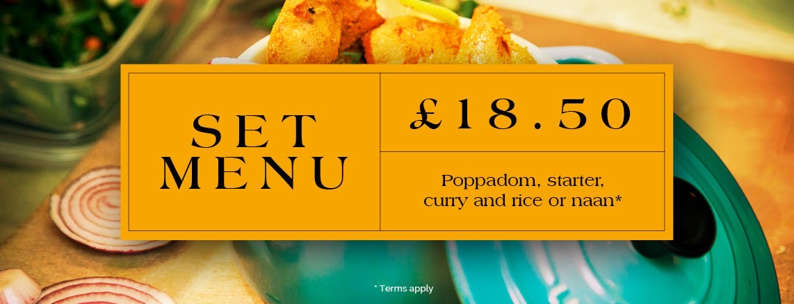 Set Menu: £18.50; Poppadom, starter, curry and rice or naan. Terms apply.